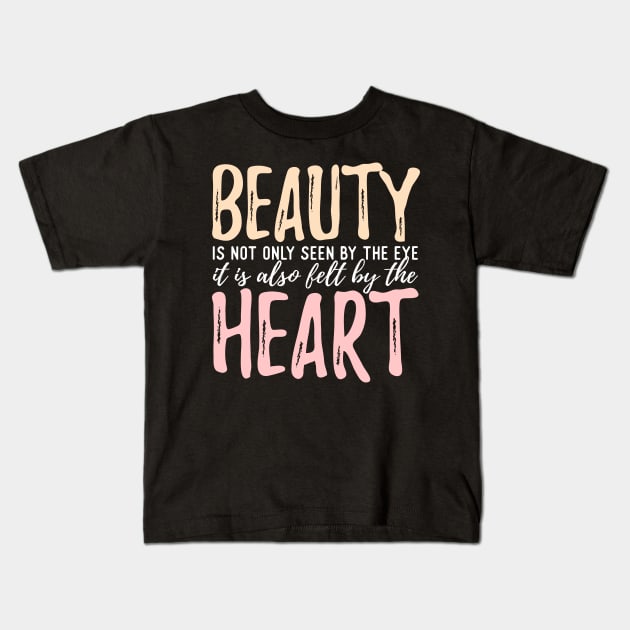 Beauty Is Not Only Seen By The Eye It Is Also Felt By The Heart Kids T-Shirt by VintageArtwork